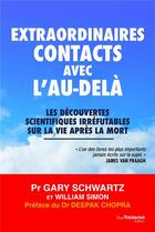 Couverture du livre « Extraordinaires contacts avec l'au-delà ; les découvertes scientifiques irréfutables sur la vie après la mort » de Gary Schwartz et William L. Simon aux éditions Guy Trédaniel