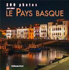 Couverture du livre « 200 photos pour aimer le Pays Basque » de Guillaume Crost aux éditions Editions Sutton