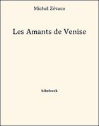 Couverture du livre « Les Amants de Venise » de Michel Zevaco aux éditions Bibebook