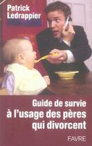 Couverture du livre « Guide de survie à l'usage des pères qui divorcent » de Patrick Ledrappier aux éditions Favre