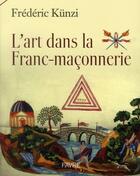 Couverture du livre « L'art dans la franc-maçonnerie » de Fredéric Kunzi aux éditions Favre