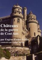 Couverture du livre « Châteaux de la guerre de cent ans » de Eugene-Emmanuel Viollet-Le-Duc aux éditions Heimdal