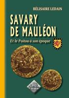 Couverture du livre « Savary de Mauléon et le Poitou à son époque » de Belisaire Ledain aux éditions Editions Des Regionalismes