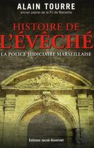 Couverture du livre « Histoire de l'évêché ; la police judiciaire marseillaise » de Alain Tourre aux éditions Jacob-duvernet