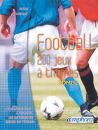 Couverture du livre « Football ; 200 Nouveaux Jeux A Themes ; L'Entrainement A Travers Les Differentes Zones Du Terrain » de Dumont Michel aux éditions Amphora