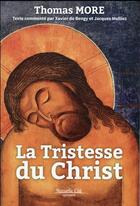 Couverture du livre « La tristesse du Christ » de Jacques Mulliez et Xavier De Bengy aux éditions Nouvelle Cite