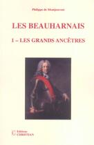Couverture du livre « Les Beauharnais t.1 ; les grands ancêtres » de Philippe De Montjouvent aux éditions Christian
