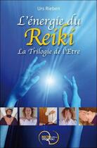 Couverture du livre « L'énergie du reiki ; la trilogie de l'être » de Urs Rieben aux éditions Recto Verseau