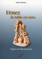 Couverture du livre « Venez la table est mise ; propos sur l'eucharistie » de Claire Dumont aux éditions Mediaspaul