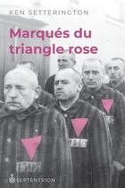 Couverture du livre « Marqués du triangle rose » de Ken Setterington aux éditions Septentrion