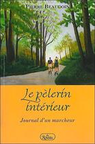Couverture du livre « Le pélerin interieur ; journal d'un marcheur » de Pierre Beaudoin aux éditions Roseau