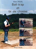 Couverture du livre « Ball-trap et tir de chasse » de Max Rigal aux éditions Pecari