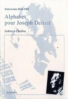 Couverture du livre « Alphabet Pour Joseph Delteil Lettres A Cholera » de Jean-Louis Malves aux éditions Domens