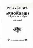 Couverture du livre « Proverbes et aphorismes ; de Lyon et de sa région » de Felix Benoit aux éditions Traboules