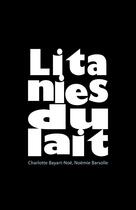 Couverture du livre « Litanies du lait » de Noemie Barsolle et Charlotte Bayart-Noe aux éditions Rue Des Promenades