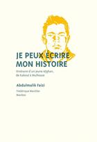 Couverture du livre « Je peux écrire mon histoire ; itinéraire d'un jeune Afghan, de Kaboul à Mulhouse » de Abdulmalik Faizi aux éditions Mediapop