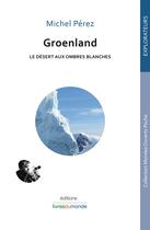 Couverture du livre « Groenland ; le désert aux ombres blanches » de Michel Perez aux éditions Livres Du Monde