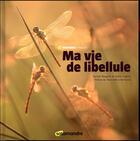 Couverture du livre « Ma vie de libellule » de Alain Cugno et Daniel Magnin aux éditions Editions De La Salamandre