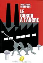 Couverture du livre « Le cargo a l'ancre » de Bibloque J-Claude aux éditions Editions Du Masque D'or