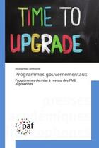 Couverture du livre « Programmes gouvernementaux : Programmes de mise A niveau des PME Algeriennes » de Boudjemaa Amroune aux éditions Editions Universitaires Europeennes