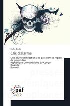 Couverture du livre « Cris d'alarme : Une oeuvre d'incitation A la paix dans la region de grands lacs Republique democratique du Congo » de Ruffin Bindu aux éditions Editions Universitaires Europeennes