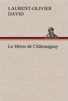 Couverture du livre « Le heros de chateauguay » de David L-O. aux éditions Tredition