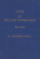 Couverture du livre « Index du bulletin épigraphique, 1987-2001 t.2 ; les mots grecs » de  aux éditions National Hellenic Research Foundation
