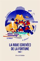 Couverture du livre « La roue (crevée) de la fortune » de Eric De Haldat aux éditions Librinova