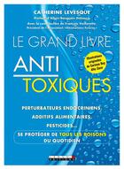 Couverture du livre « Le grand livre anti-toxique ; perturbateurs endocriniens, additifs alimentaires, pesticides... se protéger de tous les poisons du quotidien » de Catherine Levesque et Corinne Rey aux éditions Leduc