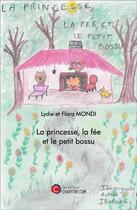 Couverture du livre « La princesse, la fée et le petit bossu » de Lydie Mondi et Flora Mondi aux éditions Chapitre.com