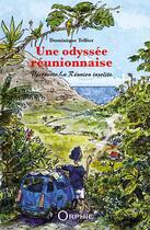 Couverture du livre « Une odyssée réunionnaise ; découvrir La Réunion insolite » de Dominique Tellier aux éditions Orphie