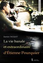 Couverture du livre « La vie banale et extraordinaire d etienne pourquier » de Tacquet Damien aux éditions Sydney Laurent