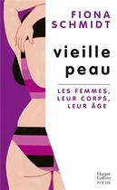 Couverture du livre « Vieille peau : Les femmes, leur corps, leur âge » de Fiona Schmidt aux éditions Harpercollins