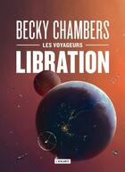 Couverture du livre « Les voyageurs Tome 2 : libration » de Becky Chambers aux éditions L'atalante