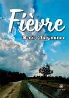 Couverture du livre « Fièvre » de Denis Charamnac aux éditions Le Lys Bleu