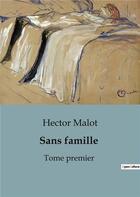 Couverture du livre « Sans famille : Tome premier » de Hector Malot aux éditions Culturea