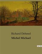 Couverture du livre « Michel Michael » de Dehmel Richard aux éditions Culturea