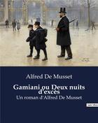 Couverture du livre « Gamiani ou Deux nuits d'excès : Un roman d'Alfred De Musset » de Alfred De Musset aux éditions Culturea