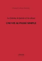 Couverture du livre « La femme, la parole et les dieux : Une vie au passé simple » de Chantal Collion Dierickx aux éditions Verone