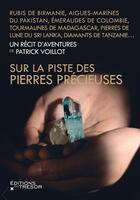 Couverture du livre « Sur la piste des pierres précieuses » de Patrick Voillot aux éditions Editions Du Tresor