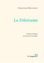 Couverture du livre « Le dilettante » de Tchavdar Moutafov aux éditions Le Soupirail