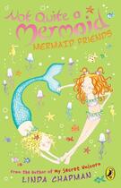 Couverture du livre « Not Quite a Mermaid: Mermaid Friends » de Linda Chapman aux éditions Penguin Books Ltd Digital
