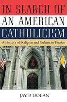 Couverture du livre « In Search of an American Catholicism: A History of Religion and Cultur » de Dolan Jay P aux éditions Oxford University Press Usa