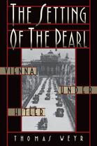 Couverture du livre « The Setting of the Pearl: Vienna under Hitler » de Weyr Thomas aux éditions Oxford University Press Usa