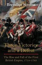 Couverture du livre « Three Victories And A Defeat: The Rise And Fall Of The First British Empire, 1714-1783 » de Simms Brendan aux éditions Viking Adult