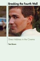 Couverture du livre « Breaking the Fourth Wall: Direct Address in the Cinema » de Brown Tom aux éditions Edinburgh University Press