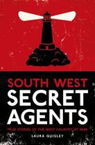 Couverture du livre « South West Secret Agents » de Quigley Laura aux éditions History Press Digital