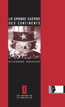 Couverture du livre « La grande guerre des continents » de Alexandre Douguine aux éditions Avatar