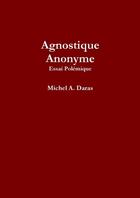 Couverture du livre « Agnostique anonyme » de Daras Michel A. aux éditions Lulu