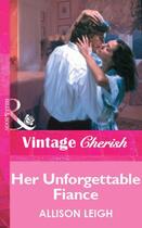 Couverture du livre « Her Unforgettable Fiance (Mills & Boon Vintage Cherish) » de Allison Leigh aux éditions Mills & Boon Series